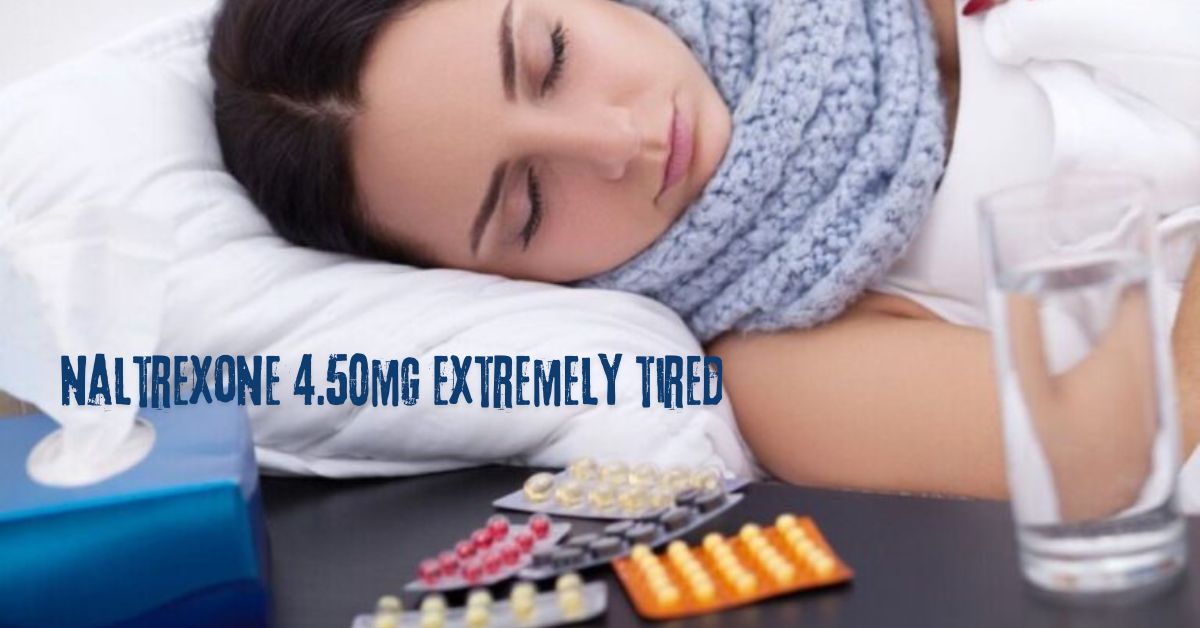 naltrexone 4.50mg extremely tired