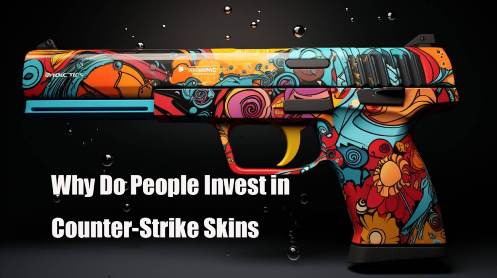 Why-Do-People-Invest-in-Counter-Strike-Skins